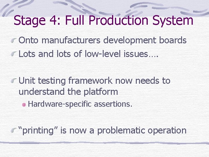 Stage 4: Full Production System Onto manufacturers development boards Lots and lots of low-level