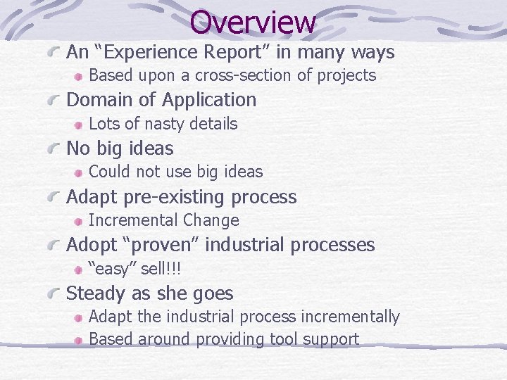 Overview An “Experience Report” in many ways Based upon a cross-section of projects Domain