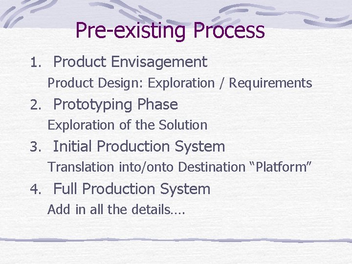 Pre-existing Process 1. Product Envisagement Product Design: Exploration / Requirements 2. Prototyping Phase Exploration