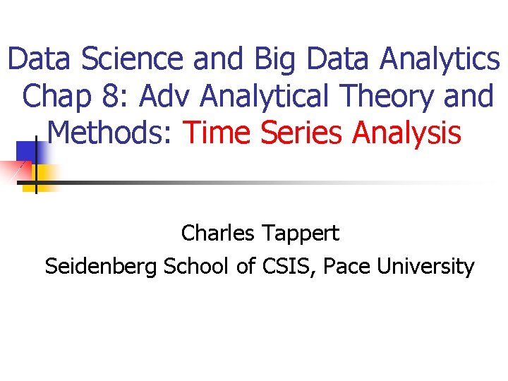 Data Science and Big Data Analytics Chap 8: Adv Analytical Theory and Methods: Time