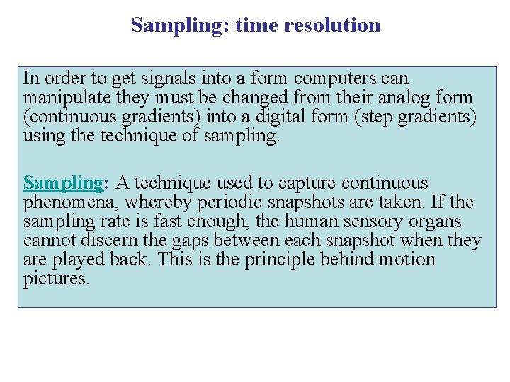 Sampling: time resolution In order to get signals into a form computers can manipulate