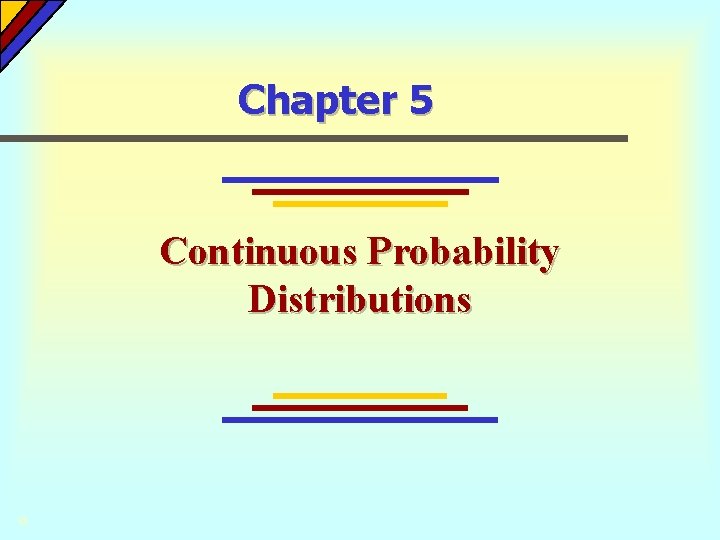 Chapter 5 Continuous Probability Distributions © 