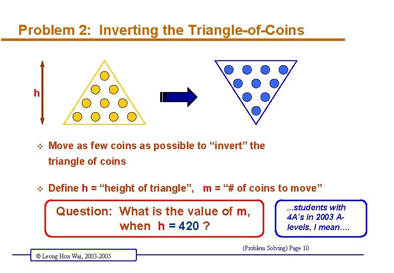 Problem 2: Inverting the Triangle-of-Coins h v Move as few coins as possible to