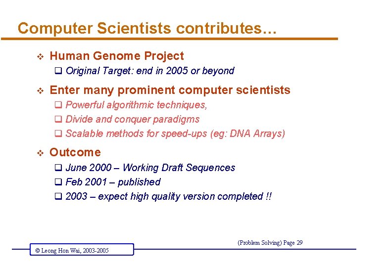 Computer Scientists contributes… v Human Genome Project q Original Target: end in 2005 or