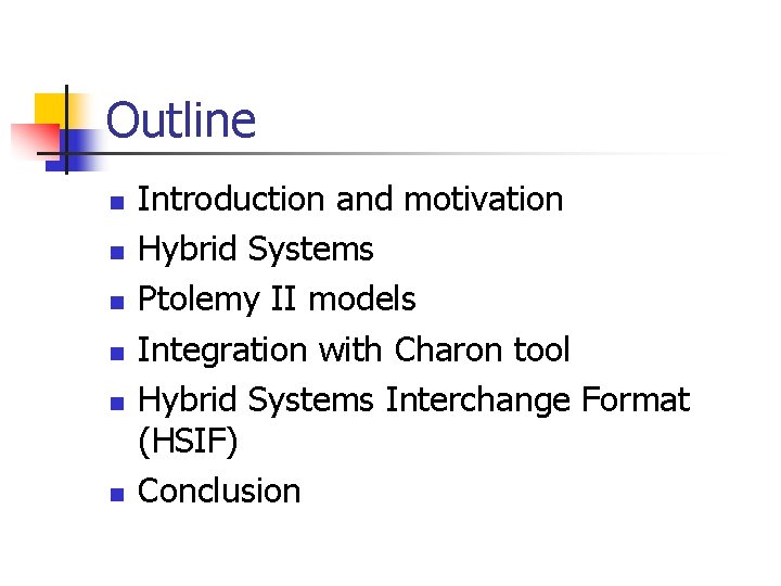 Outline n n n Introduction and motivation Hybrid Systems Ptolemy II models Integration with