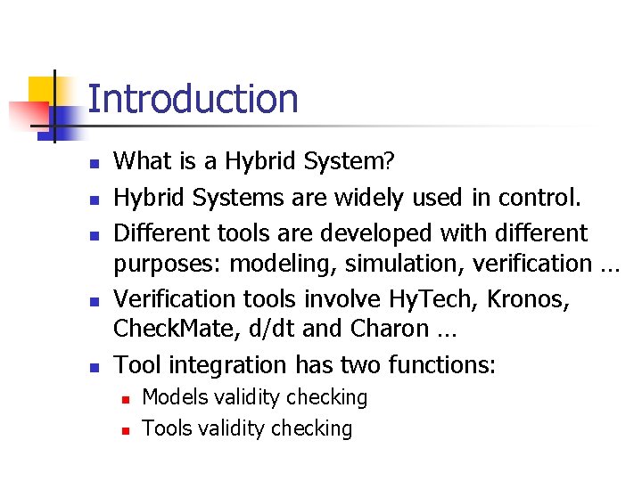 Introduction n n What is a Hybrid System? Hybrid Systems are widely used in