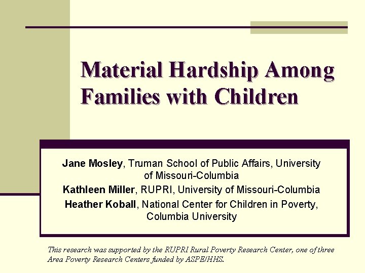 Material Hardship Among Families with Children Jane Mosley, Truman School of Public Affairs, University