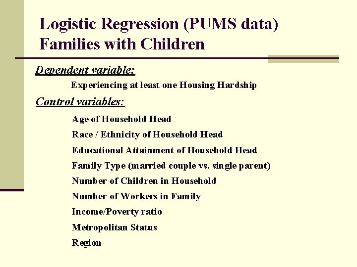 Logistic Regression (PUMS data) Families with Children Dependent variable: Experiencing at least one Housing