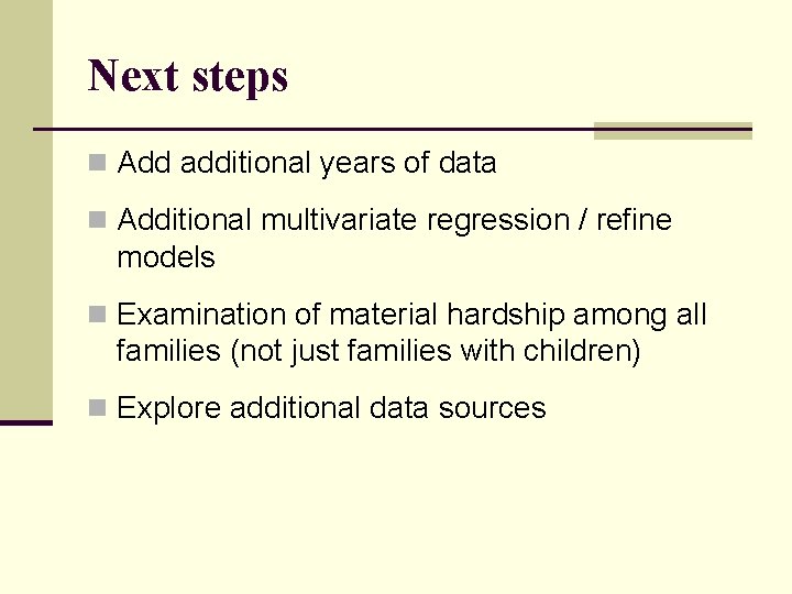 Next steps n Add additional years of data n Additional multivariate regression / refine