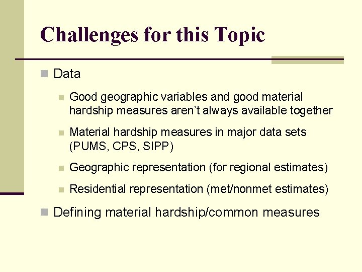 Challenges for this Topic n Data n Good geographic variables and good material hardship