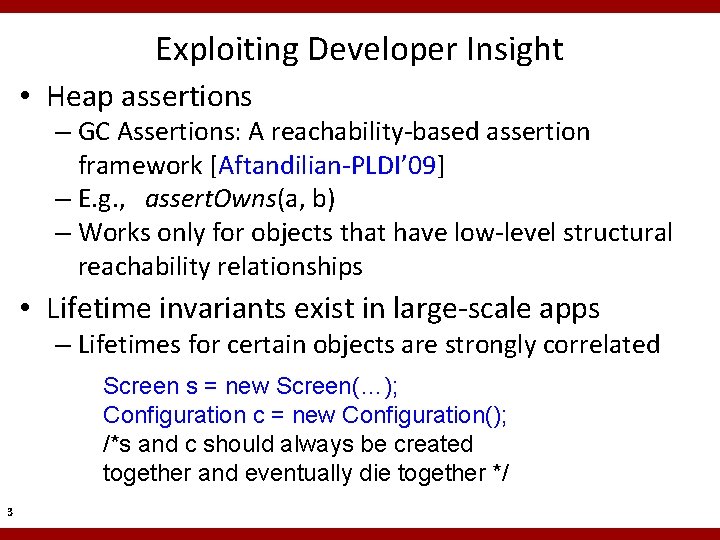 Exploiting Developer Insight • Heap assertions – GC Assertions: A reachability-based assertion framework [Aftandilian-PLDI’ Exploiting Developer Insight • Heap assertions – GC Assertions: A reachability-based assertion framework [Aftandilian-PLDI’