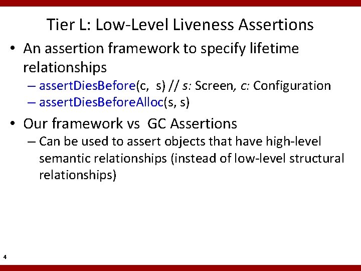 Tier L: Low-Level Liveness Assertions • An assertion framework to specify lifetime relationships – Tier L: Low-Level Liveness Assertions • An assertion framework to specify lifetime relationships –
