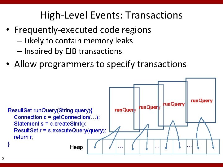 High-Level Events: Transactions • Frequently-executed code regions – Likely to contain memory leaks – High-Level Events: Transactions • Frequently-executed code regions – Likely to contain memory leaks –