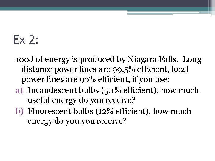 Ex 2: 100 J of energy is produced by Niagara Falls. Long distance power