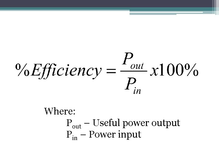 Where: Pout – Useful power output Pin – Power input 