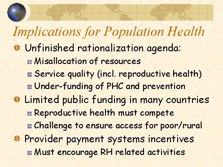 Implications for Population Health Unfinished rationalization agenda: Misallocation of resources Service quality (incl. reproductive Implications for Population Health Unfinished rationalization agenda: Misallocation of resources Service quality (incl. reproductive