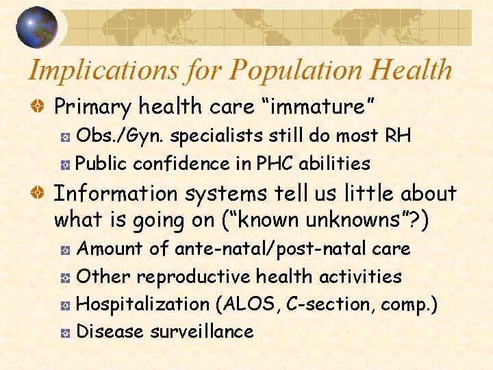 Implications for Population Health Primary health care “immature” Obs. /Gyn. specialists still do most