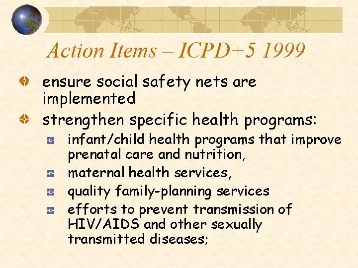 Action Items – ICPD+5 1999 ensure social safety nets are implemented strengthen specific health