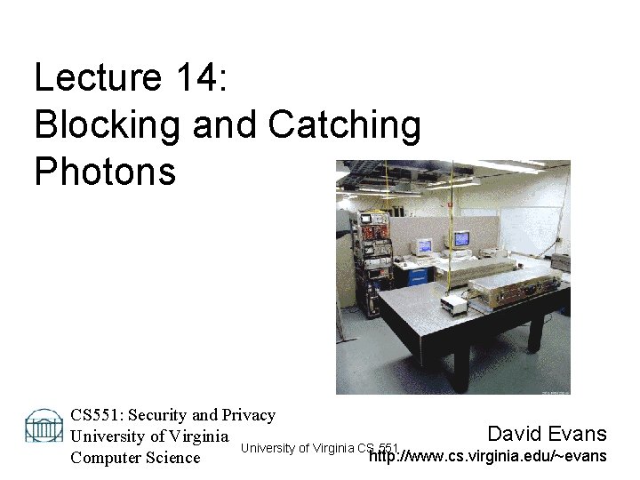 Lecture 14: Blocking and Catching Photons CS 551: Security and Privacy David Evans University