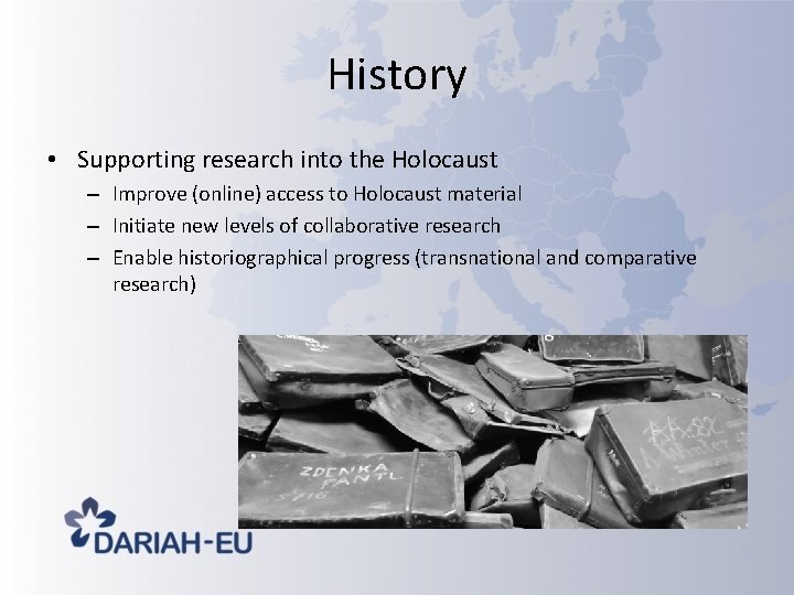 History • Supporting research into the Holocaust – Improve (online) access to Holocaust material History • Supporting research into the Holocaust – Improve (online) access to Holocaust material
