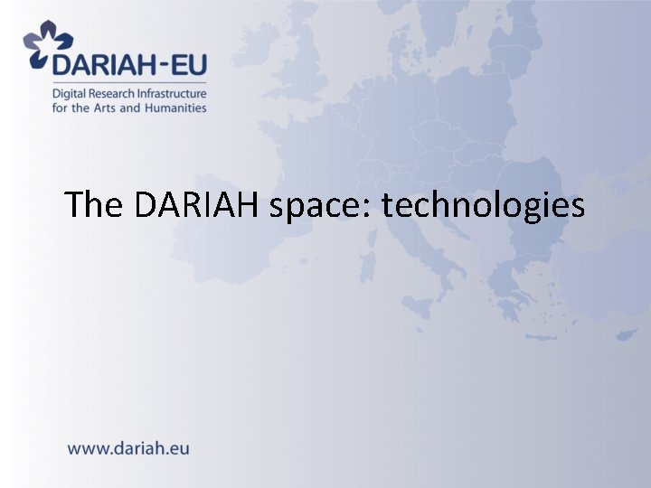 The DARIAH space: technologies The DARIAH space: technologies
