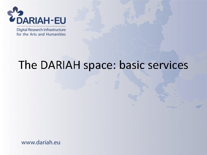 The DARIAH space: basic services The DARIAH space: basic services