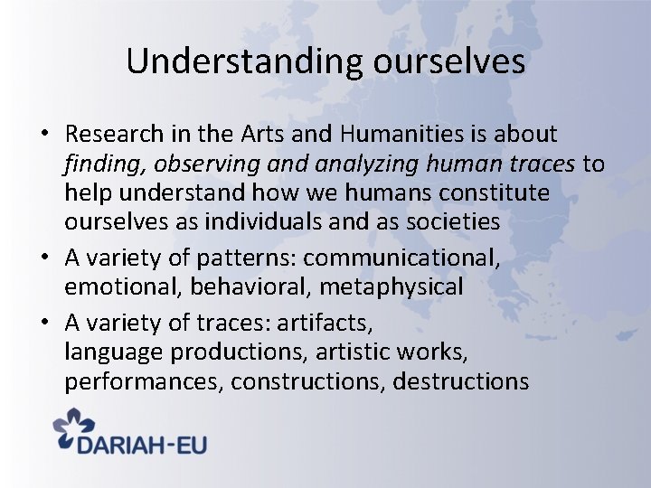 Understanding ourselves • Research in the Arts and Humanities is about finding, observing and Understanding ourselves • Research in the Arts and Humanities is about finding, observing and