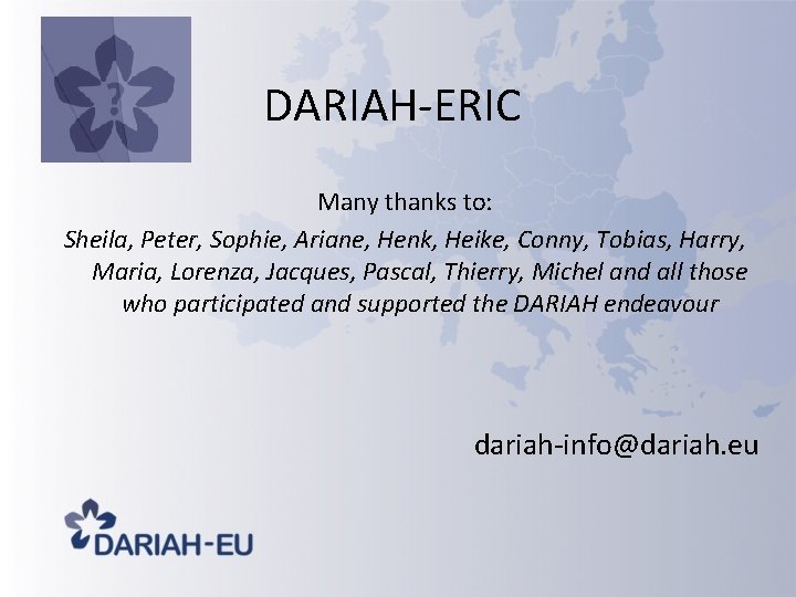 DARIAH-ERIC Many thanks to: Sheila, Peter, Sophie, Ariane, Henk, Heike, Conny, Tobias, Harry, Maria, DARIAH-ERIC Many thanks to: Sheila, Peter, Sophie, Ariane, Henk, Heike, Conny, Tobias, Harry, Maria,