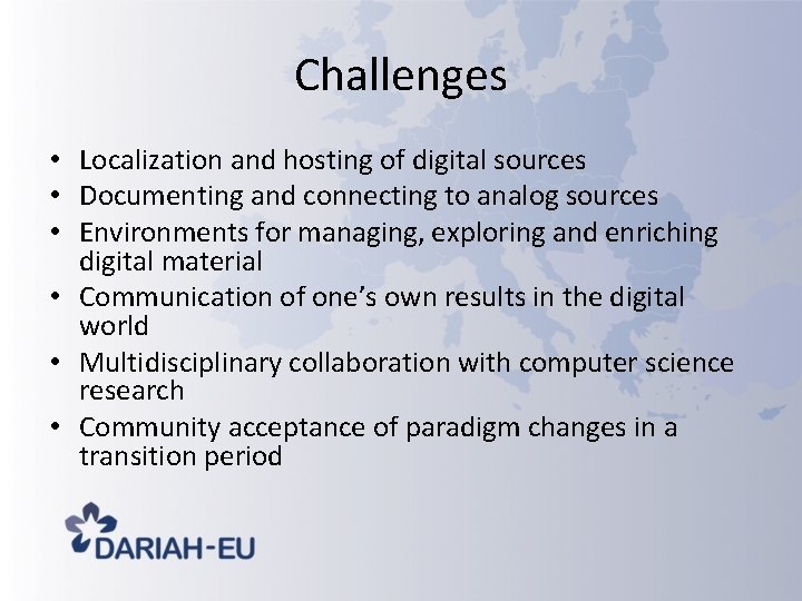 Challenges • Localization and hosting of digital sources • Documenting and connecting to analog Challenges • Localization and hosting of digital sources • Documenting and connecting to analog