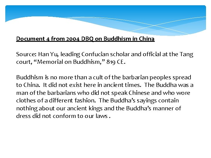 Document 4 from 2004 DBQ on Buddhism in China Source: Han Yu, leading Confucian