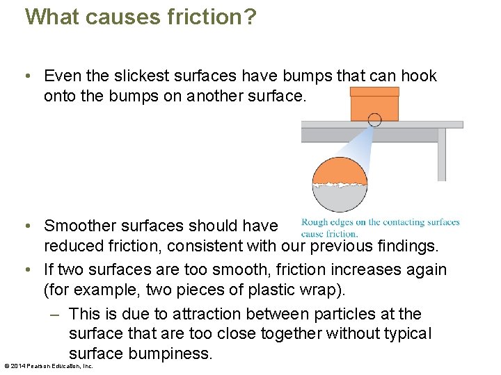 What causes friction? • Even the slickest surfaces have bumps that can hook onto