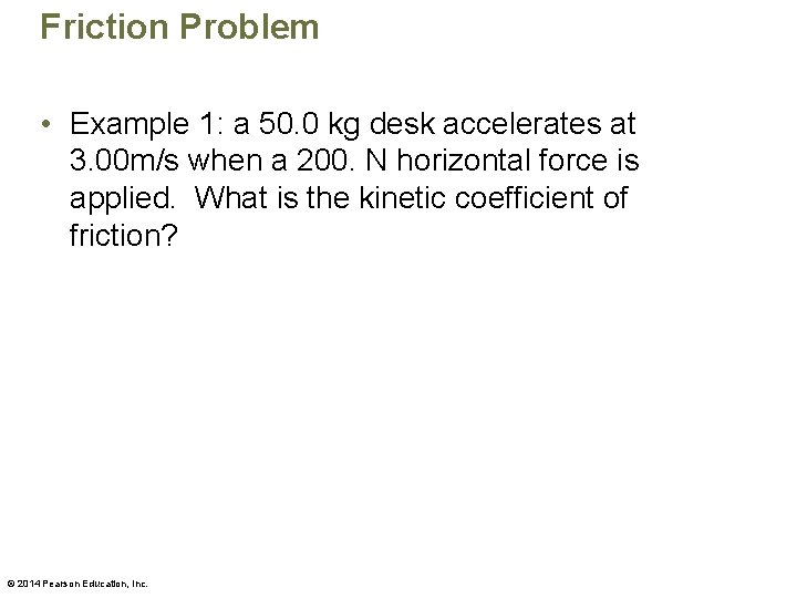 Friction Problem • Example 1: a 50. 0 kg desk accelerates at 3. 00