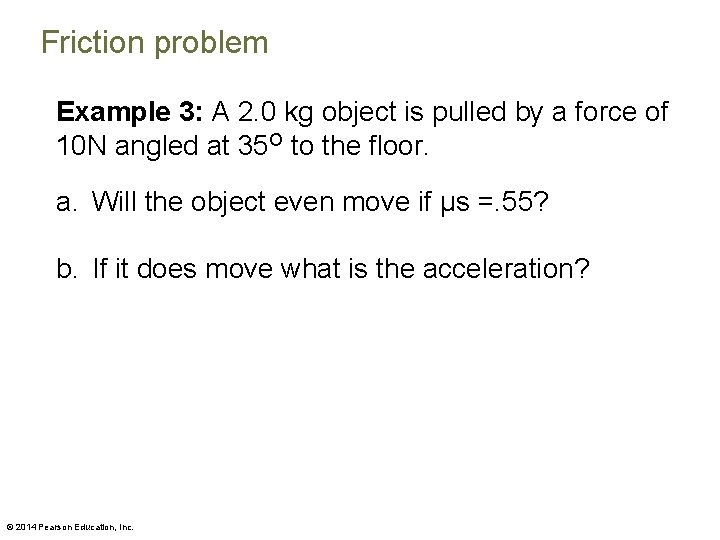 Friction problem Example 3: A 2. 0 kg object is pulled by a force