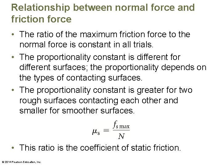 Relationship between normal force and friction force • The ratio of the maximum friction