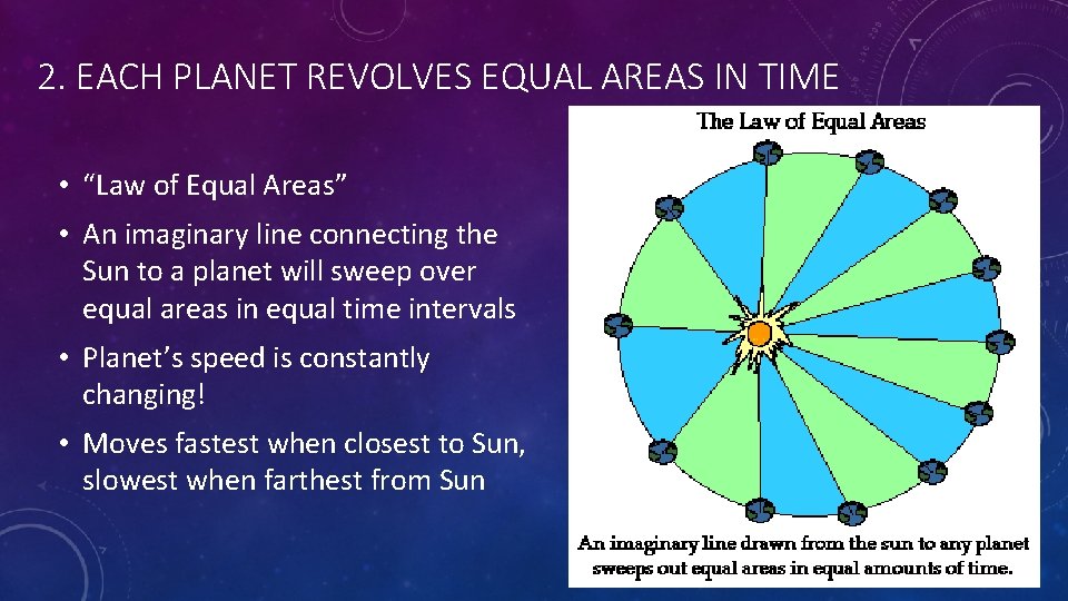 2. EACH PLANET REVOLVES EQUAL AREAS IN TIME • “Law of Equal Areas” •