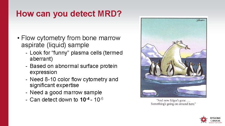 How can you detect MRD? • Flow cytometry from bone marrow aspirate (liquid) sample