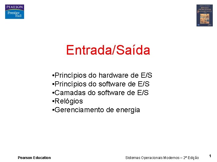 Entrada/Saída • Princípios do hardware de E/S • Princípios do software de E/S •