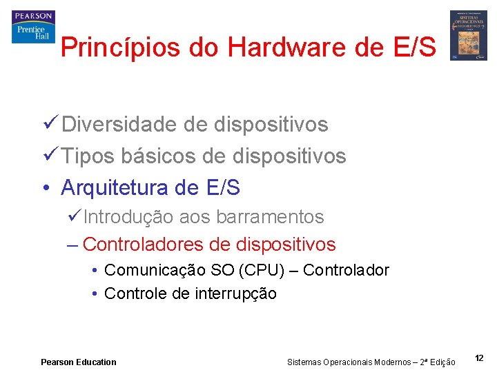 Princípios do Hardware de E/S ü Diversidade de dispositivos ü Tipos básicos de dispositivos