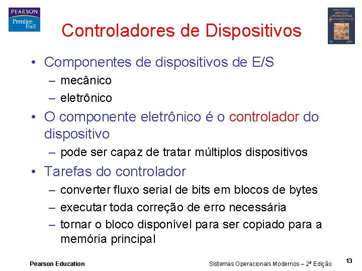 Controladores de Dispositivos • Componentes de dispositivos de E/S – mecânico – eletrônico •