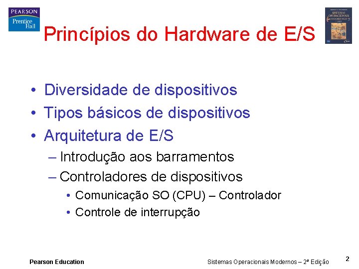 Princípios do Hardware de E/S • Diversidade de dispositivos • Tipos básicos de dispositivos