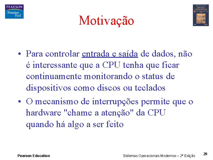 Motivação • Para controlar entrada e saída de dados, não é interessante que a