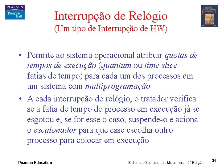 Interrupção de Relógio (Um tipo de Interrupção de HW) • Permite ao sistema operacional