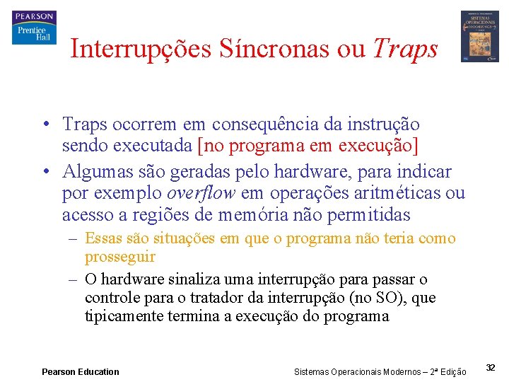 Interrupções Síncronas ou Traps • Traps ocorrem em consequência da instrução sendo executada [no