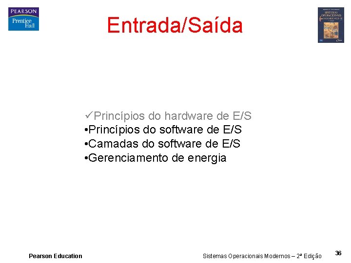 Entrada/Saída üPrincípios do hardware de E/S • Princípios do software de E/S • Camadas