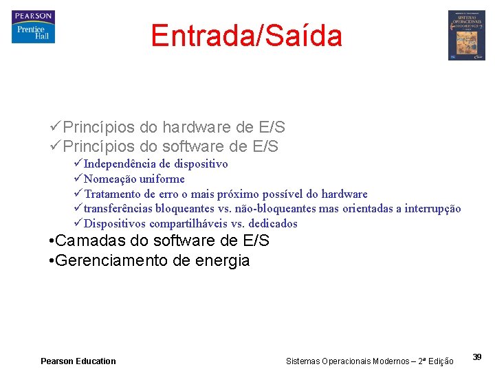 Entrada/Saída üPrincípios do hardware de E/S üPrincípios do software de E/S üIndependência de dispositivo