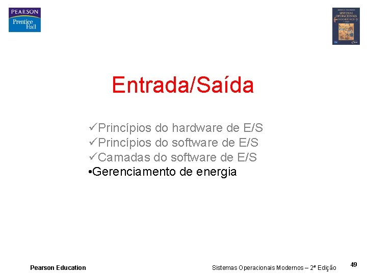 Entrada/Saída üPrincípios do hardware de E/S üPrincípios do software de E/S üCamadas do software