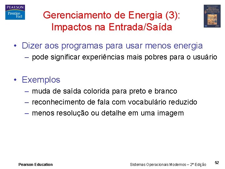 Gerenciamento de Energia (3): Impactos na Entrada/Saída • Dizer aos programas para usar menos