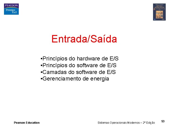 Entrada/Saída • Princípios do hardware de E/S • Princípios do software de E/S •