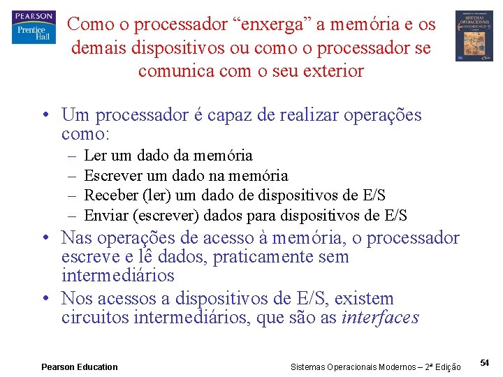 Como o processador “enxerga” a memória e os demais dispositivos ou como o processador