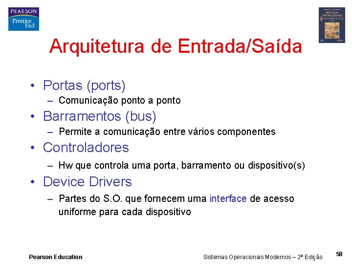 Arquitetura de Entrada/Saída • Portas (ports) – Comunicação ponto a ponto • Barramentos (bus)